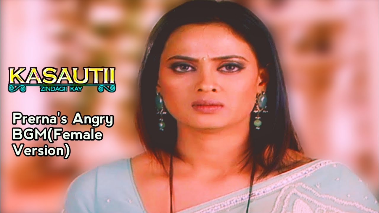 Prerna's Angry BGM (Female Version)From Kasautii zindagi Kay season 1
