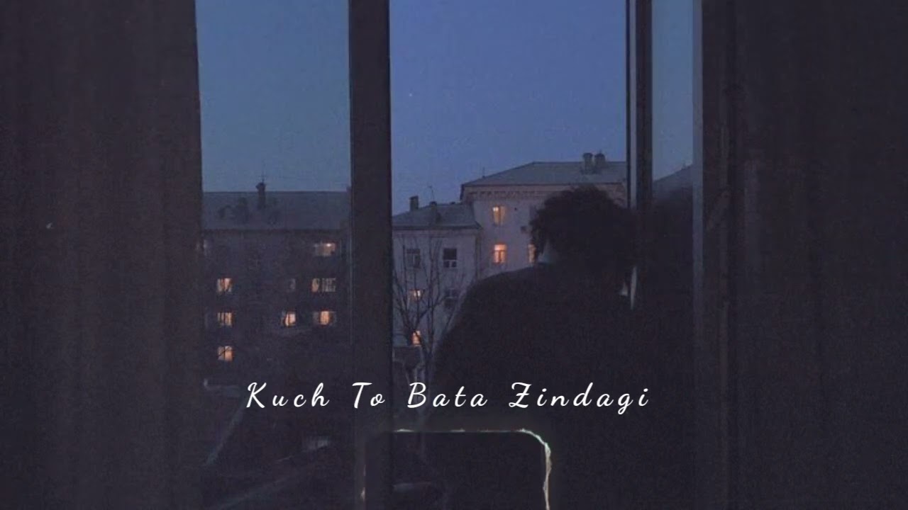 Kuch To Bata Zindagi - Best Version - Slowed Reverb Version