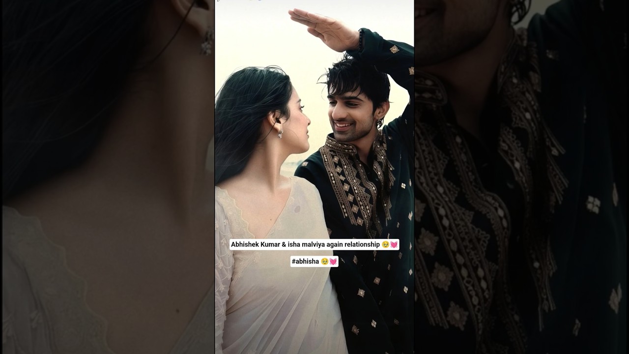 💓💓#abhisha #ishamalviya #abhishekkumar #again #relationship #confirmation #love #shorts #yt