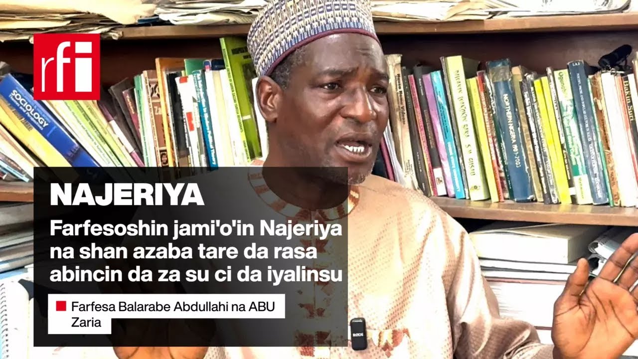 Farfesoshin jami'o'in Najeriya na zubar da hawaye saboda rashin abinci • RFI Hausa