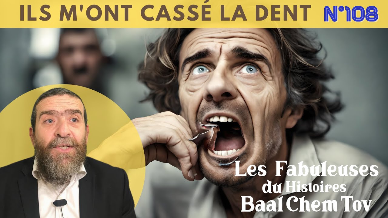 HISTOIRE DU BAAL CHEM TOV N°108 Ils m'ont Cassé une Dent Rav Avi Assouline 