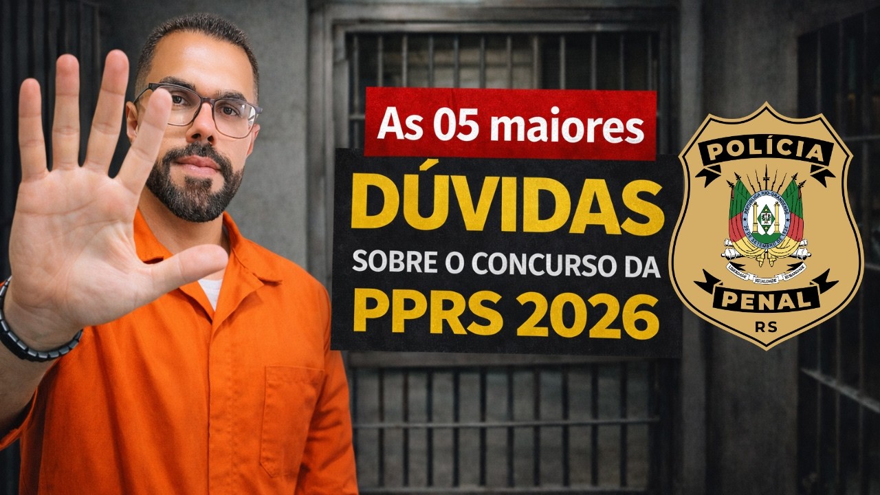 CONCURSO PPRS 2026 - As 05 Maiores Dúvidas sobre a Polícia Penal