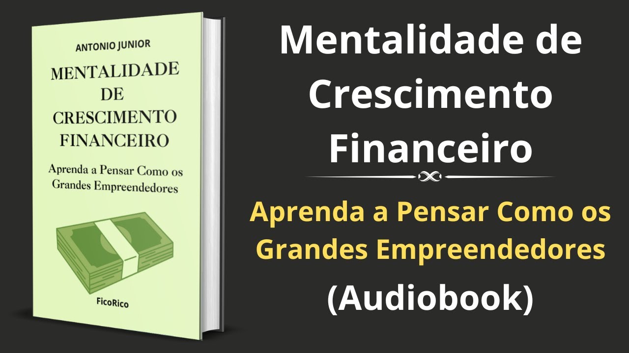 Mentalidade de Crescimento Financeiro: Aprenda a Pensar Como os Grandes Empreendedores - Audiobook