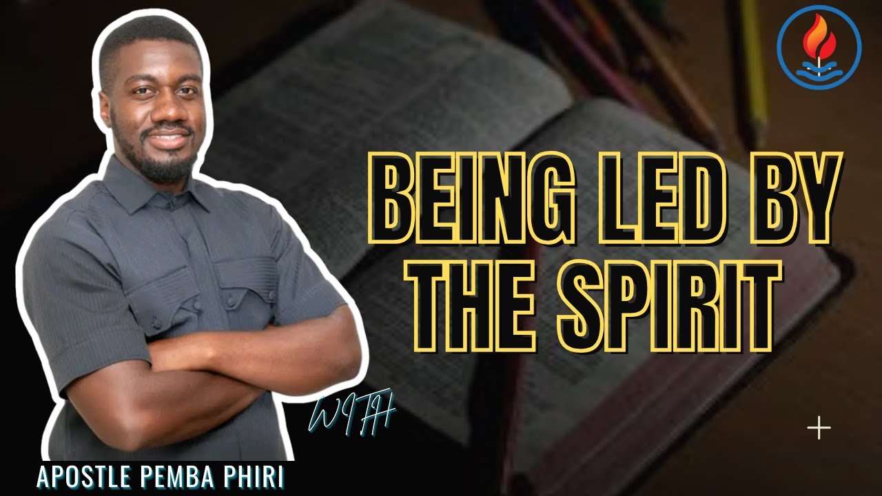BEING LED BY THE SPIRIT - APOSTLE PEMBA PHIRI