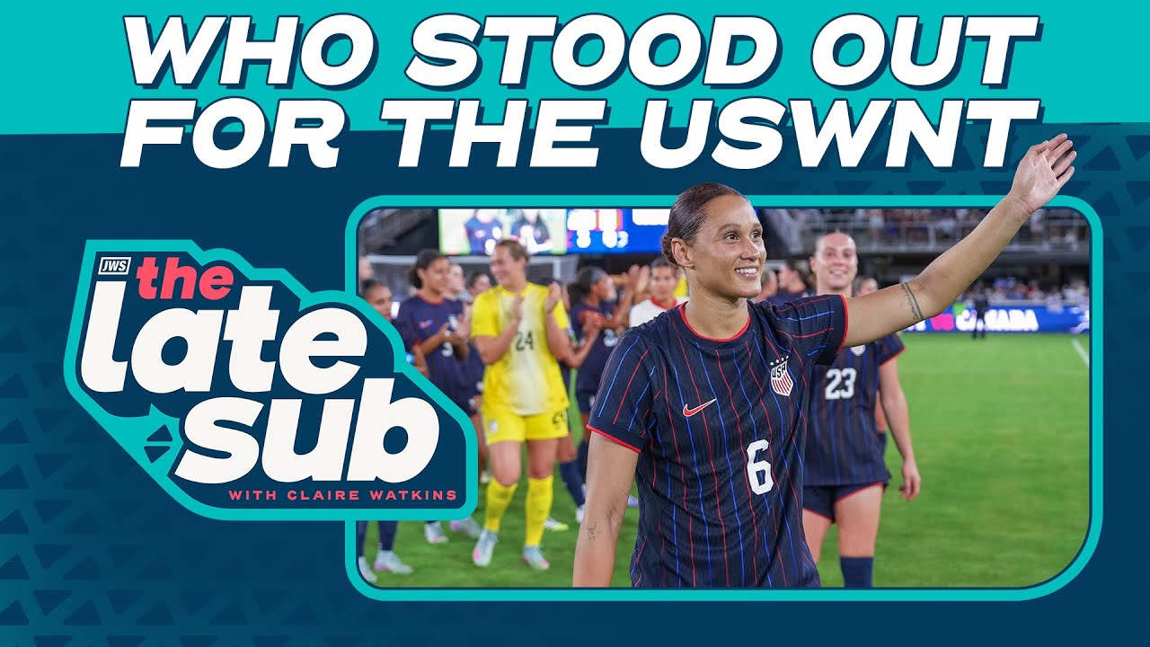 Who Stood Out for the USWNT | The Late Sub