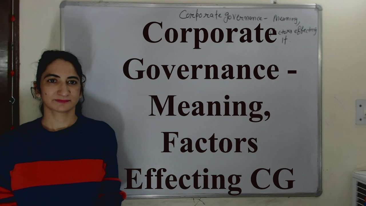Corporate Governance - Meaning, Factors Effecting CG