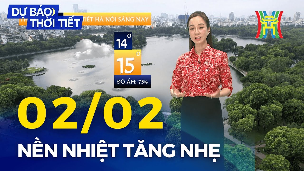 Dự báo thời tiết Thủ đô Hà Nội hôm nay 02/02/2026 | Nền nhiệt tăng, trời không mưa