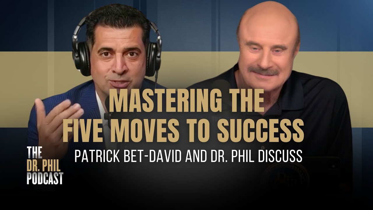 Mastering the 5 Moves to Success: Dr. Phil and Patrick Bet-David Discuss | EP328 |  Dr. Phil Podcast