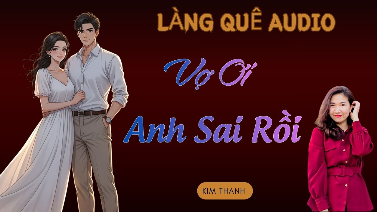 5 Phút nghe cực cuốn : VỢ ƠI ANH SAI RỒI | TỔNG HỢP TRUYỆN HAY MC KIM THANH.