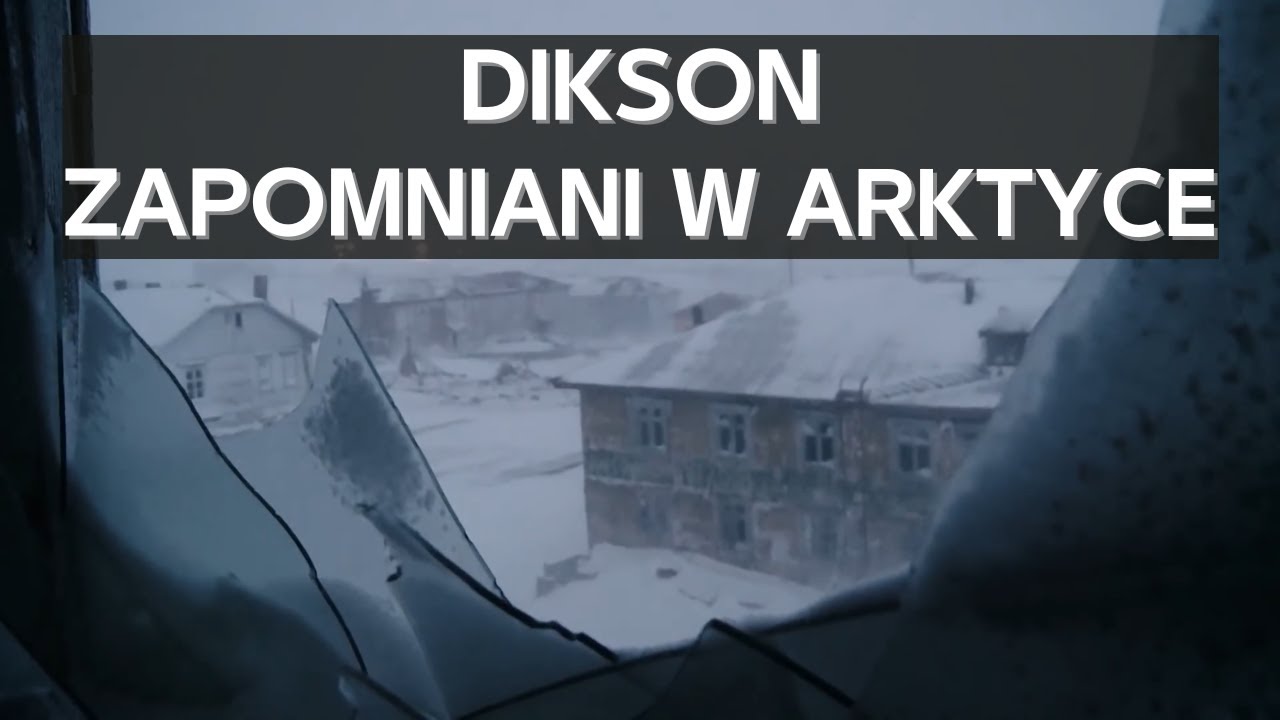 Dikson. Ciężkie życie w najbardziej wysuniętej na p&oacute;łnoc miejscowości w Rosji.
