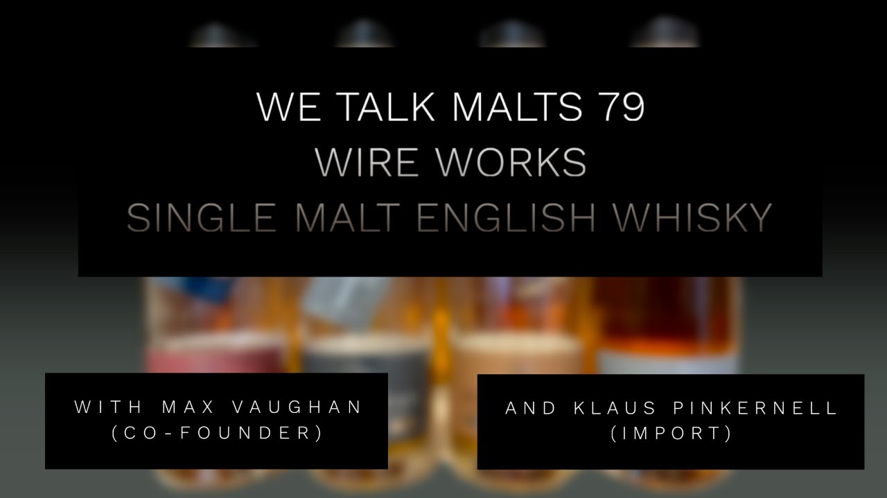 We talk Malts 79: Wire Works Single Malt English Whisky with Co-Founder Max Vaughan
