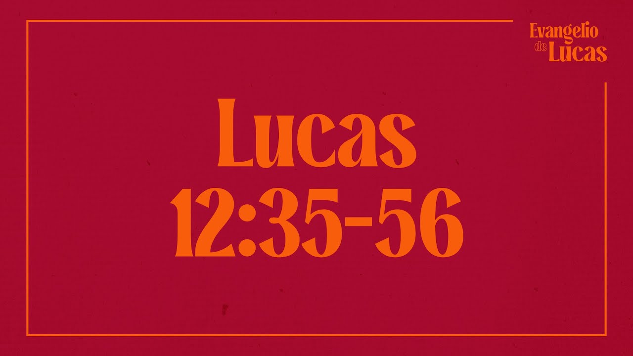 Lucas 12:35-56 El Siervo Vigilante.