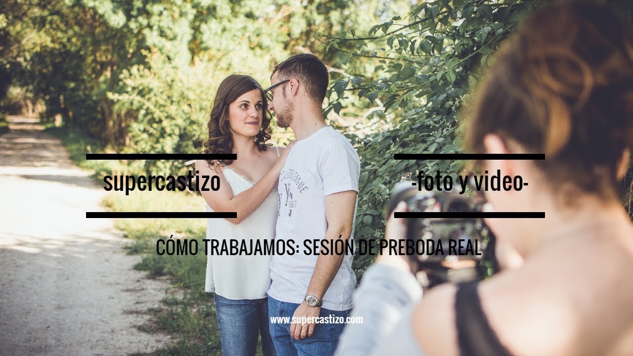 BEHIND THE SCENES |  c&oacute;mo trabajamos en una SESI&Oacute;N DE PREBODA REAL. Supercastizo foto y video