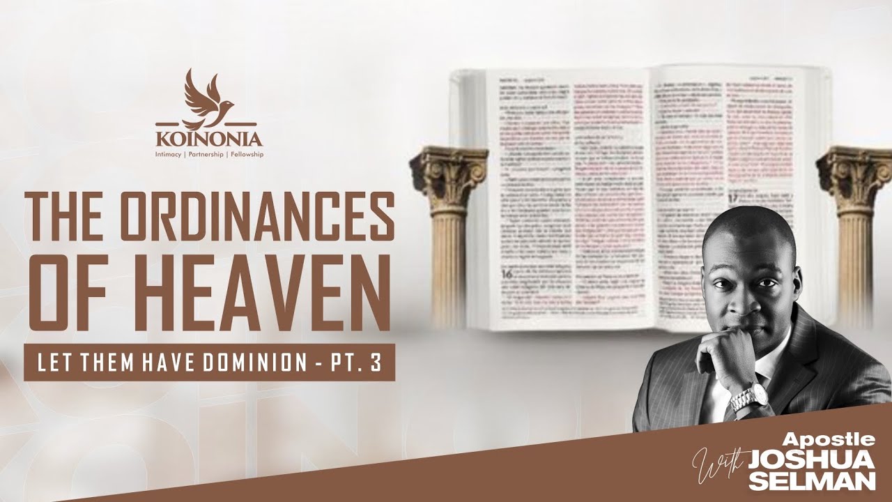 THE ORDINANCES OF HEAVEN (LET THEM HAVE DOMINION PART III) WITH APOSTLE JOSHUA SELMAN 07II08I2022