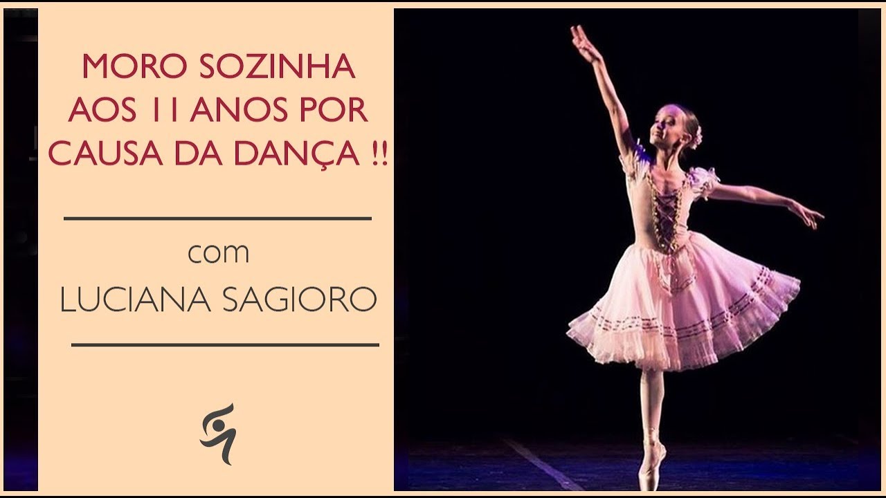 Moro sozinha com 11 anos por causa do Ballet | Com Luciana Sagioro