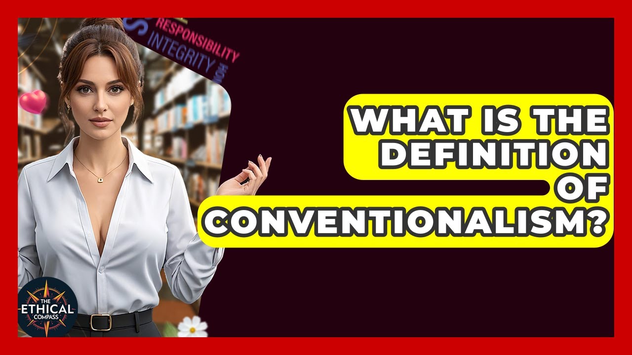 What Is The Definition Of Conventionalism? - The Ethical Compass