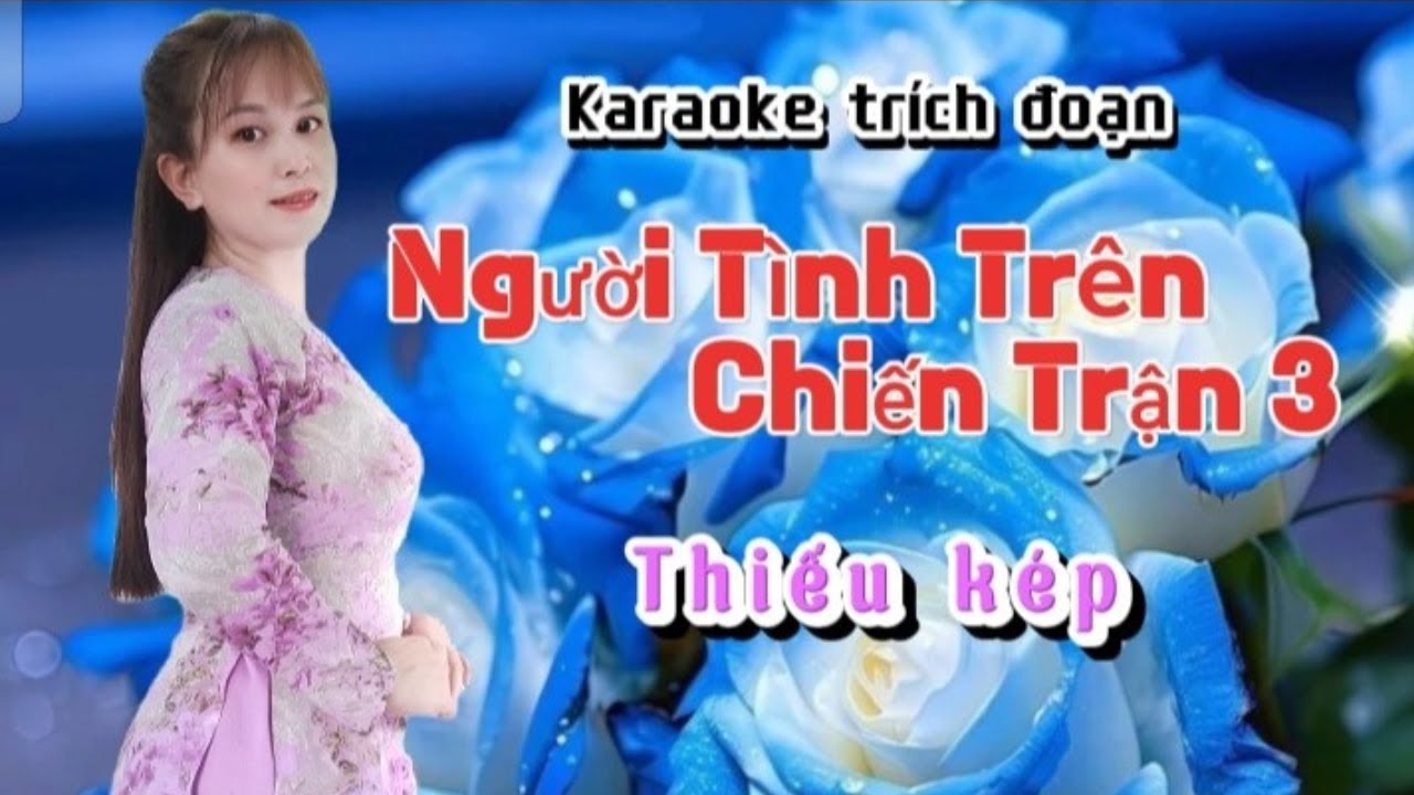 KARAOKE NGƯỜI TÌNH TRÊN CHIẾN TRẬN 3 Thiếu kép "Nguồn baet Nguyễn Thành Nhơn" hát cùng Thảo Nguyễn