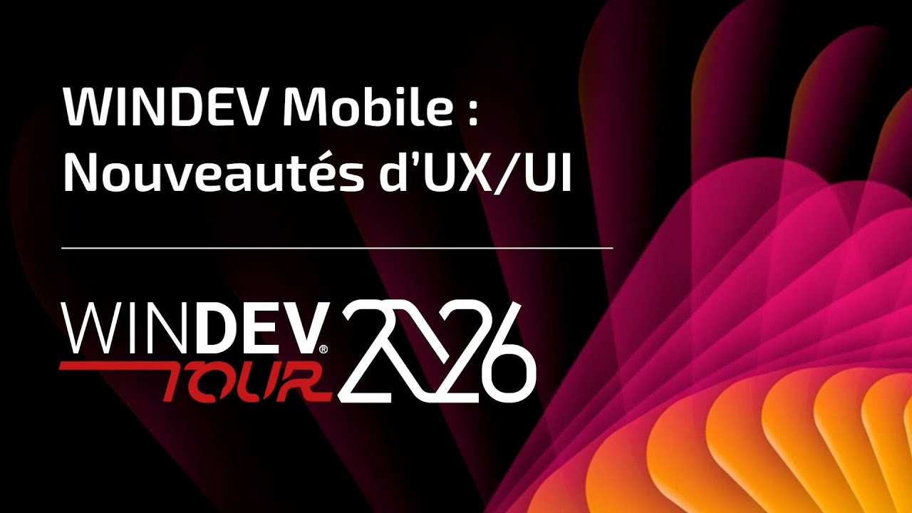 WINDEV TOUR 2026 : WINDEV Mobile : Nouveaut&eacute;s d'UX/UI