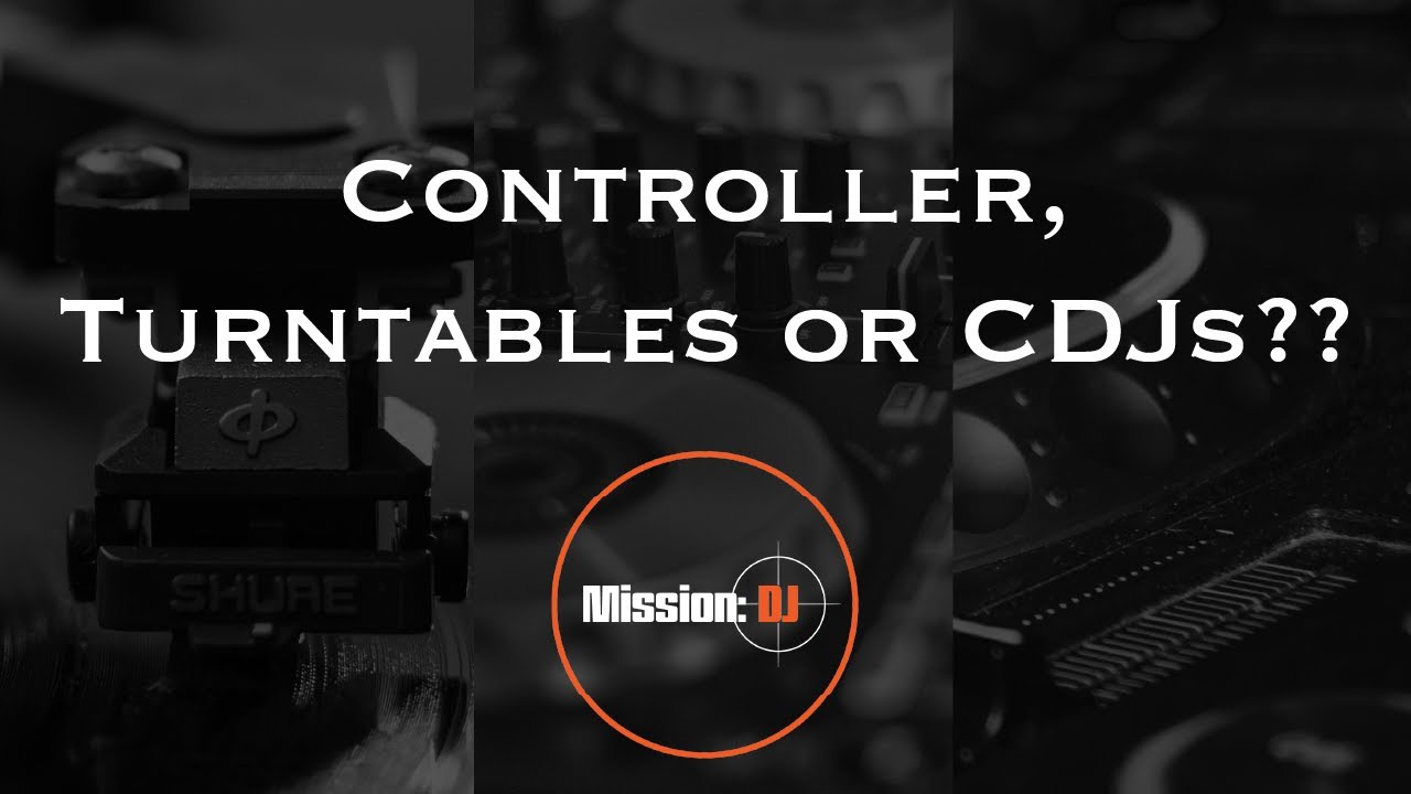 Controllers, Turntables or CDJs, which is better?