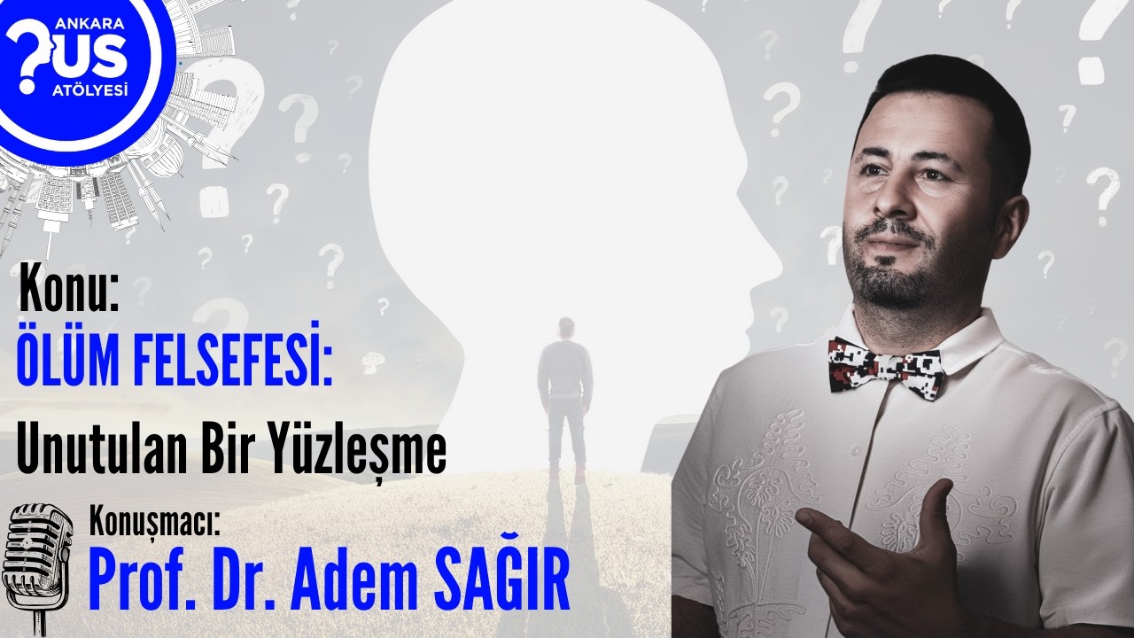 Ölüm Felsefesi: Unutulan Bir Yüzleşme - Prof. Dr. Adem Sağır