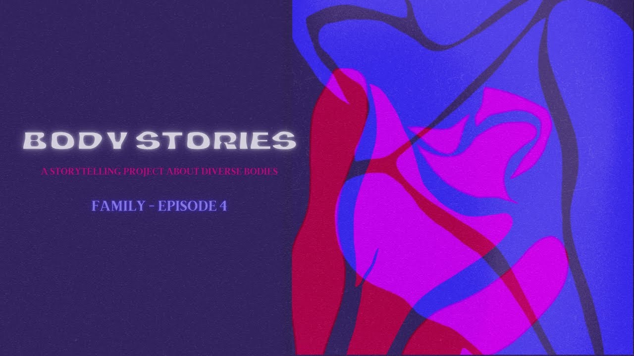 Body Stories - Module 2: Family - Episode 4: Bella