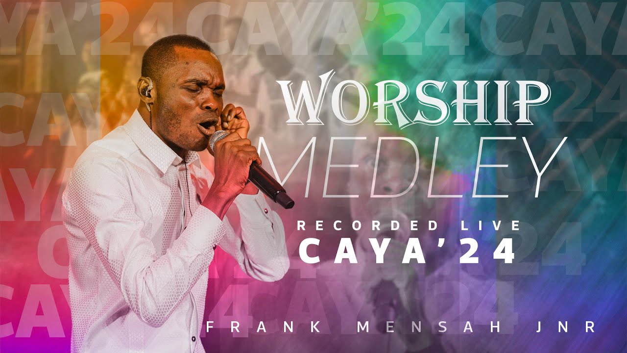 FRANK MENSAH JNR - WORSHIP MEDLEY || CAYA 2024