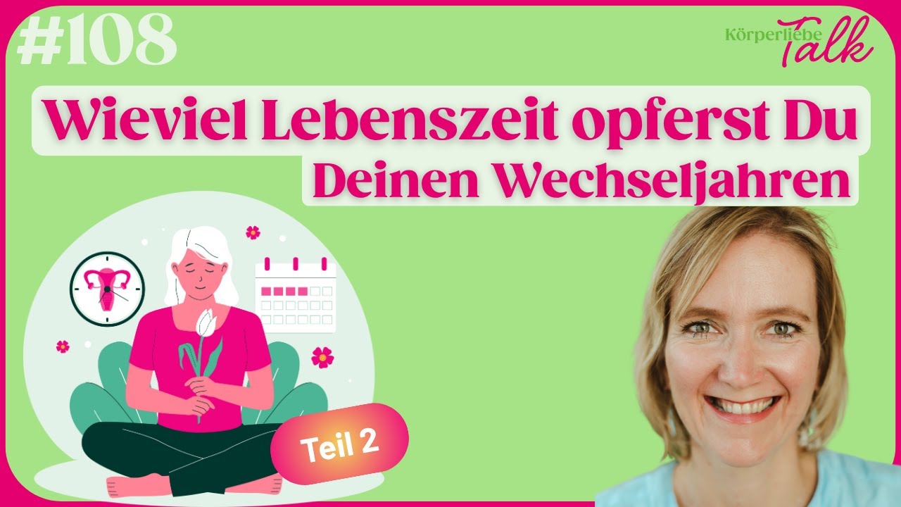 [Podcast] Körperliebe Talk #108 - Teil 2 - Wieviel Lebenszeit opferst Du Deinen Wechseljahren?