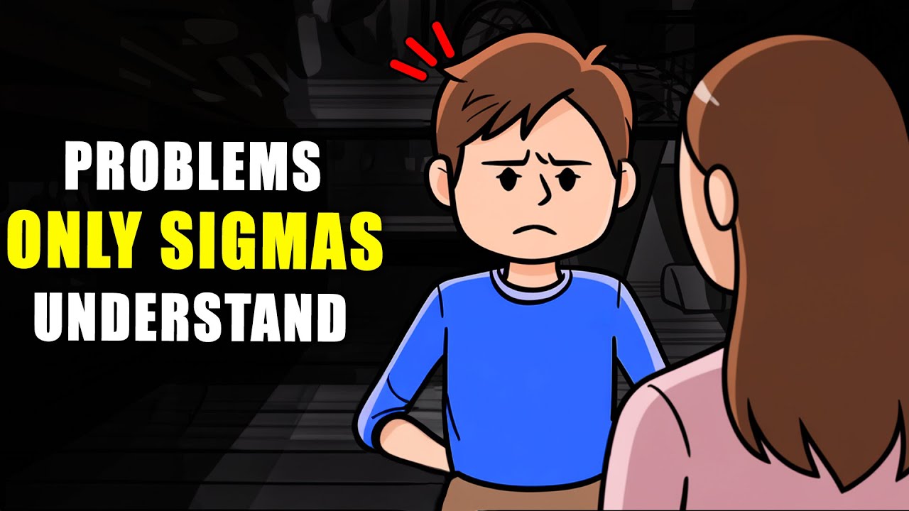 7 Problems Only Sigma Males Will Understand