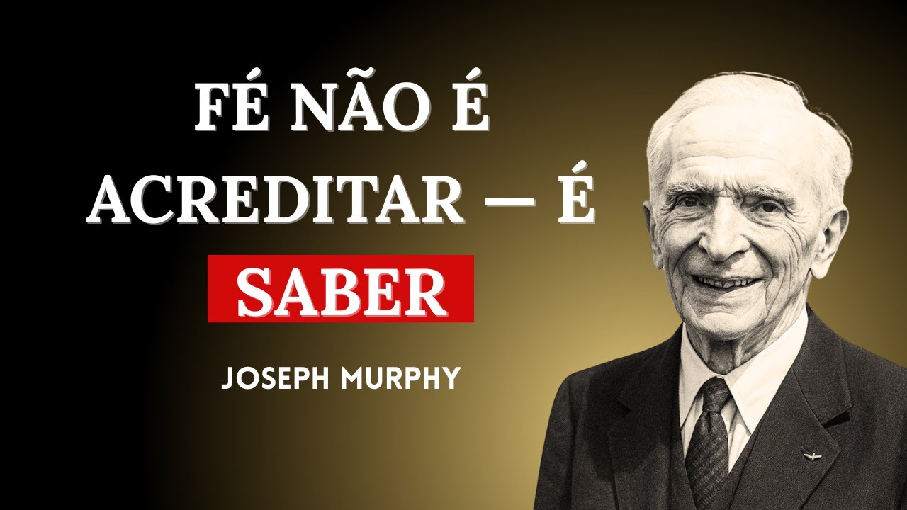 Fé NÃO é Acreditar… É Saber — A Verdade Oculta Que Muda  Seu Destino | Joseph Murphy