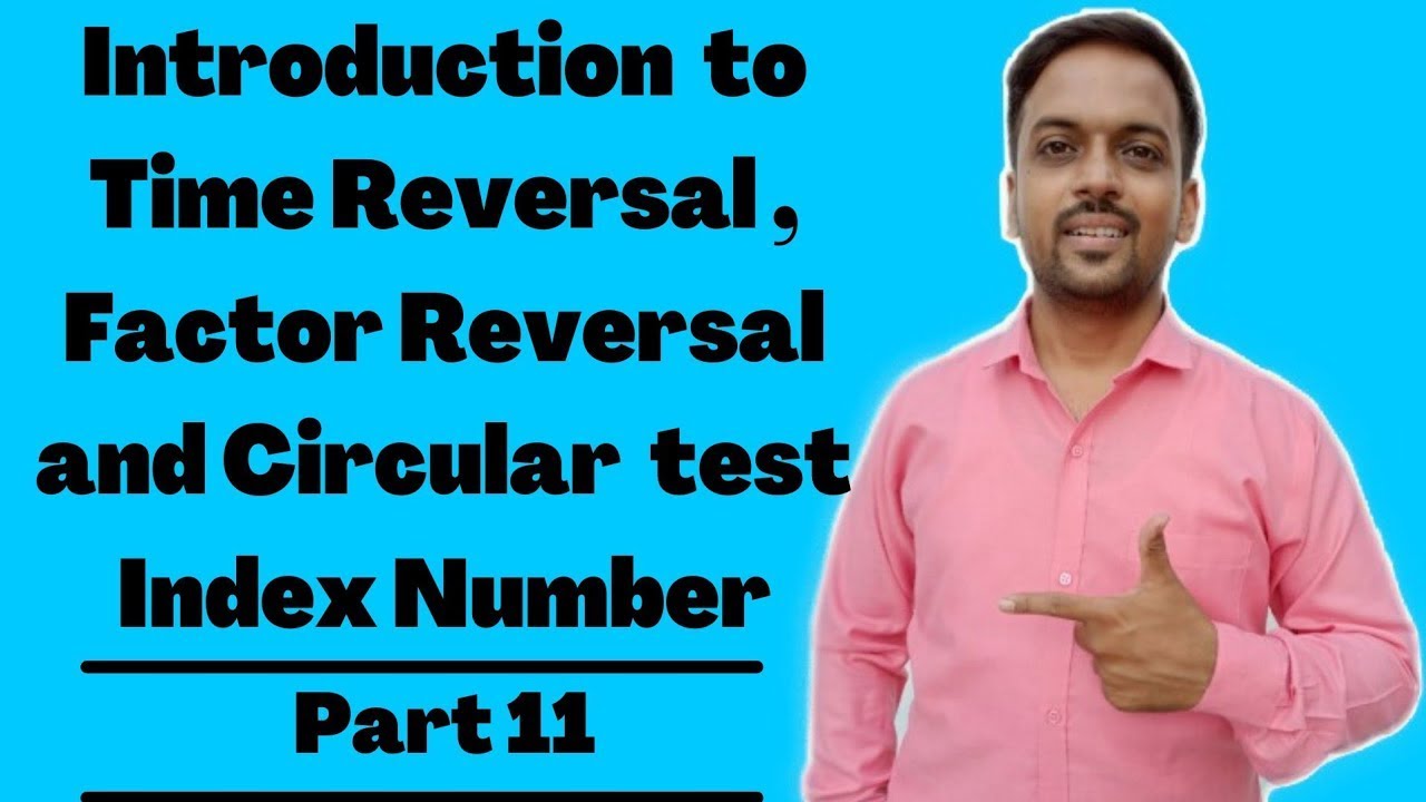 Introduction to Time reversal test | Factor reversal test | Circular test | Index numbers | Part 11