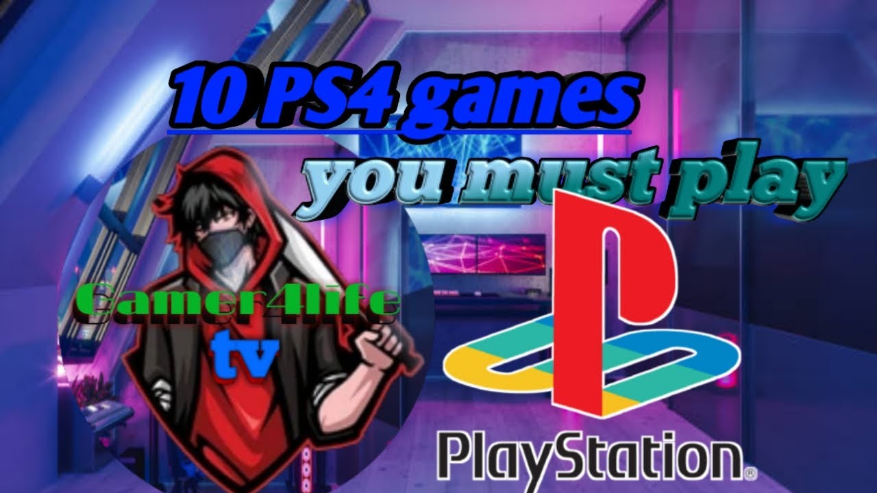 10 PS4 games you must play|Gamer4life tv