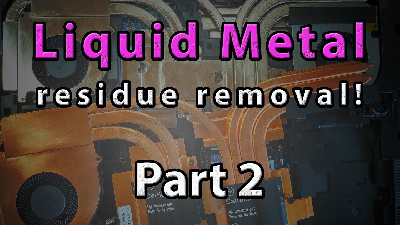 Let's remove liquid metal residues! - Liquid Metal Revisited - Part 2/2