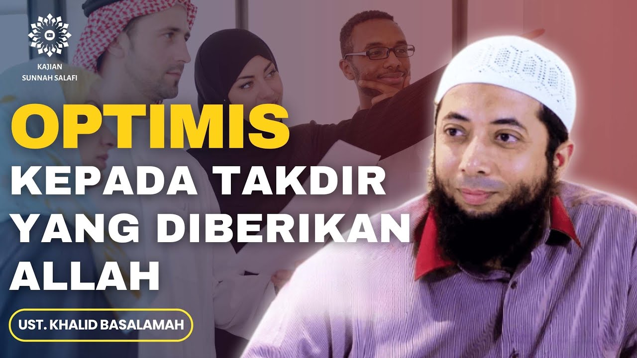 Optimis Kepada Takdir Yang Diberikan Allah - Ust. Khalid Basalamah