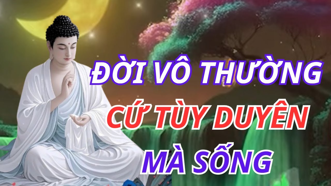 Lời Phật Dạy: Đời Là Vô Thường – Hiểu Để Giác Ngộ, Sống Bớt Khổ Đau | Bài Giảng Thức Tỉnh Tâm Hồn