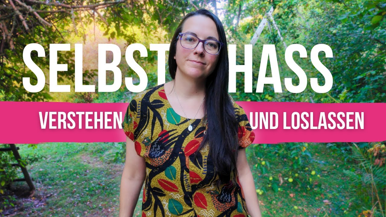 Selbsthass überwinden - endlich frei sein