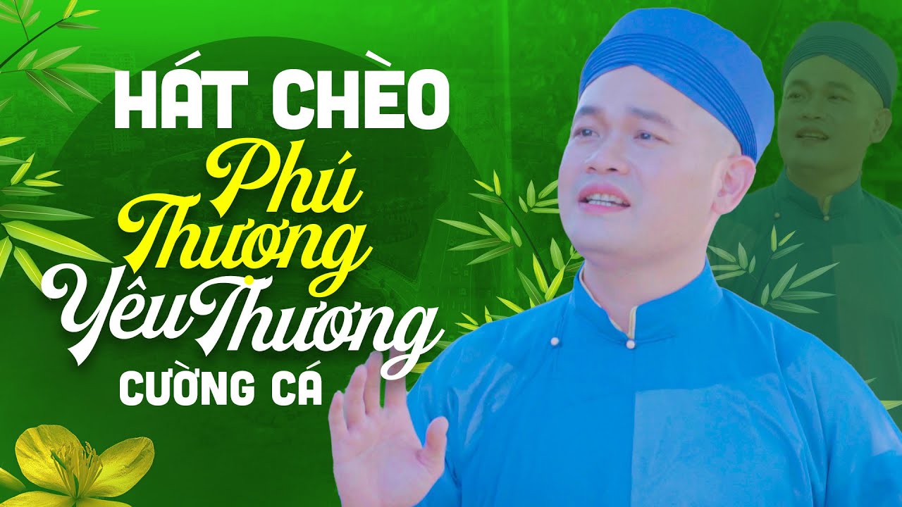 Hát Chèo Phú Thượng Yêu Thương - Cường Cá | MV Hát Chèo Hình Ảnh Đẹp Nhất 2022 