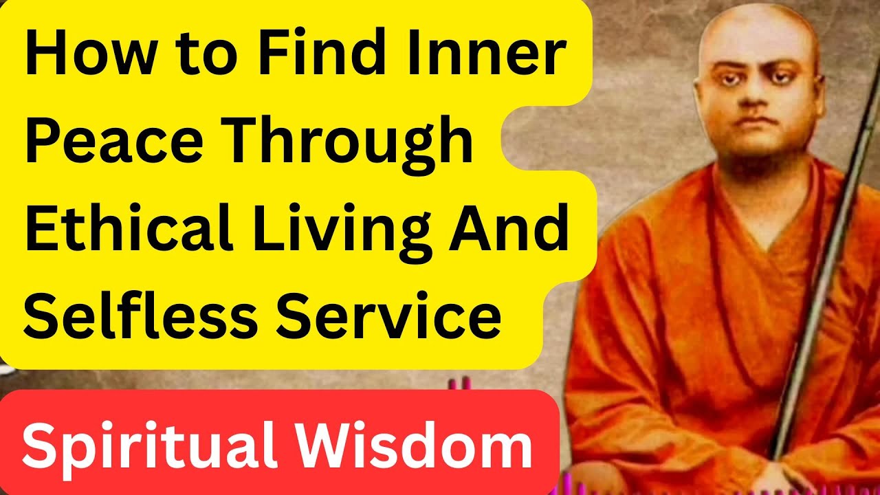 HOW TO FIND INNER PEACE THROUGH ETHICAL LIVING AND SELFLESS SERVICE || SPIRITUAL WISDOM
