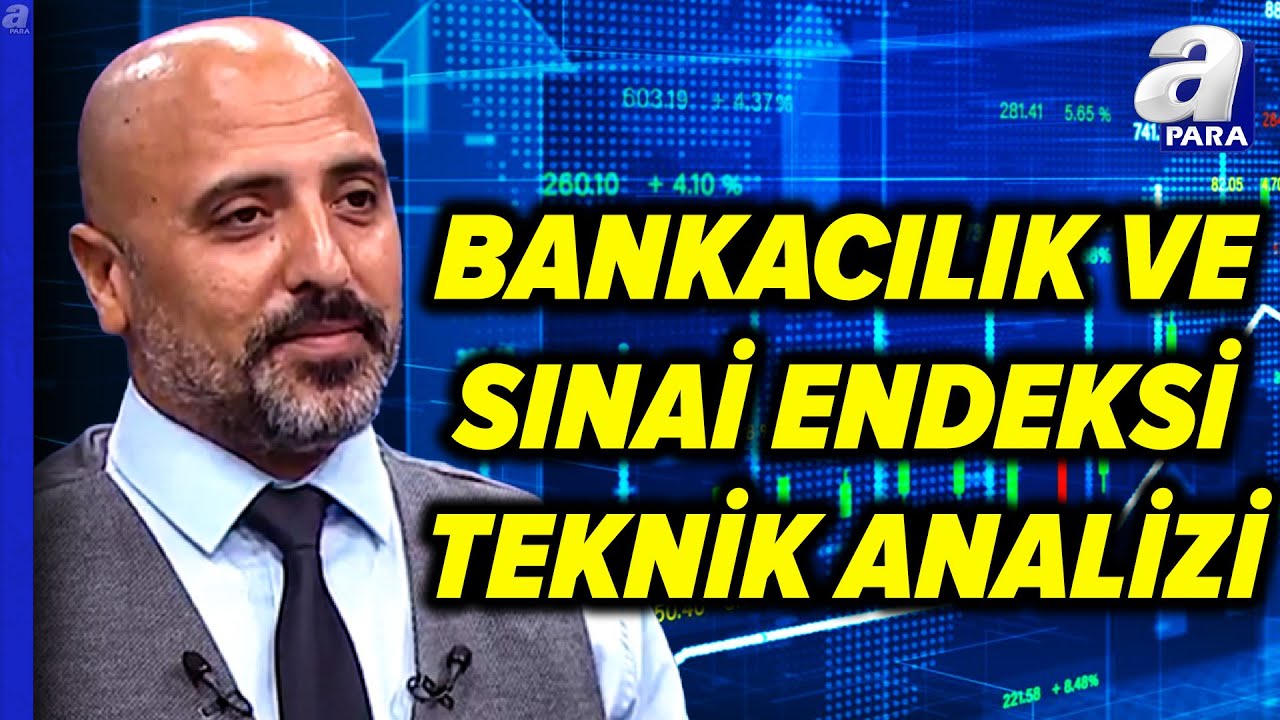 Bankacılık Ve SINAİ Endeksi Teknik Analizi! Aziz Ka&ccedil;maz Değerlendirdi | A Para