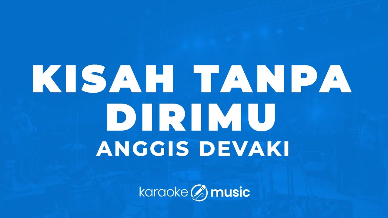 Kisah Tanpa Dirimu - Anggis Devaki (KARAOKE VERSION)