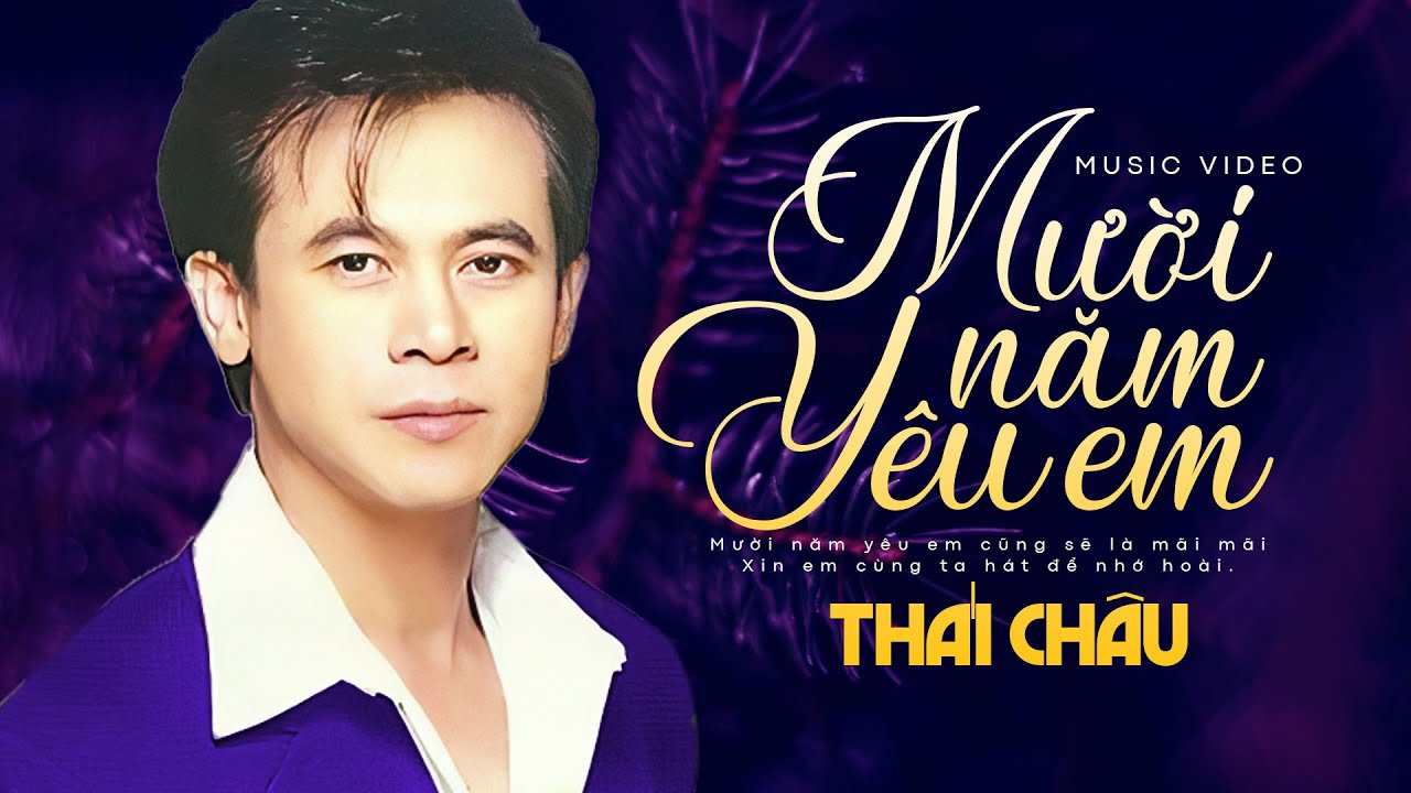 Mười Năm Y&ecirc;u Em - Th&aacute;i Ch&acirc;u || Tuyệt phẩm Th&aacute;i Ch&acirc;u với những ca kh&uacute;c hay nhất để đời