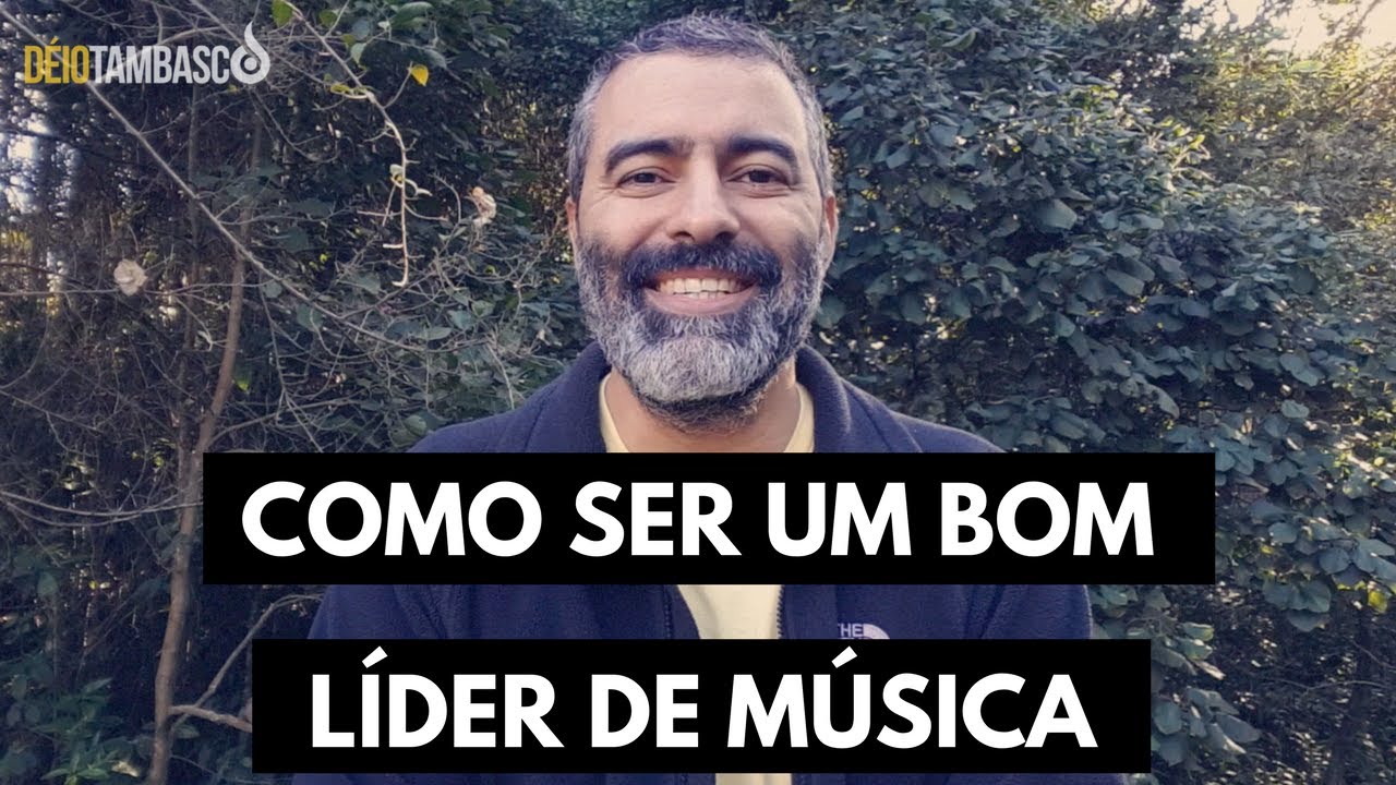 Como ser um bom líder de música - Déio Tambasco