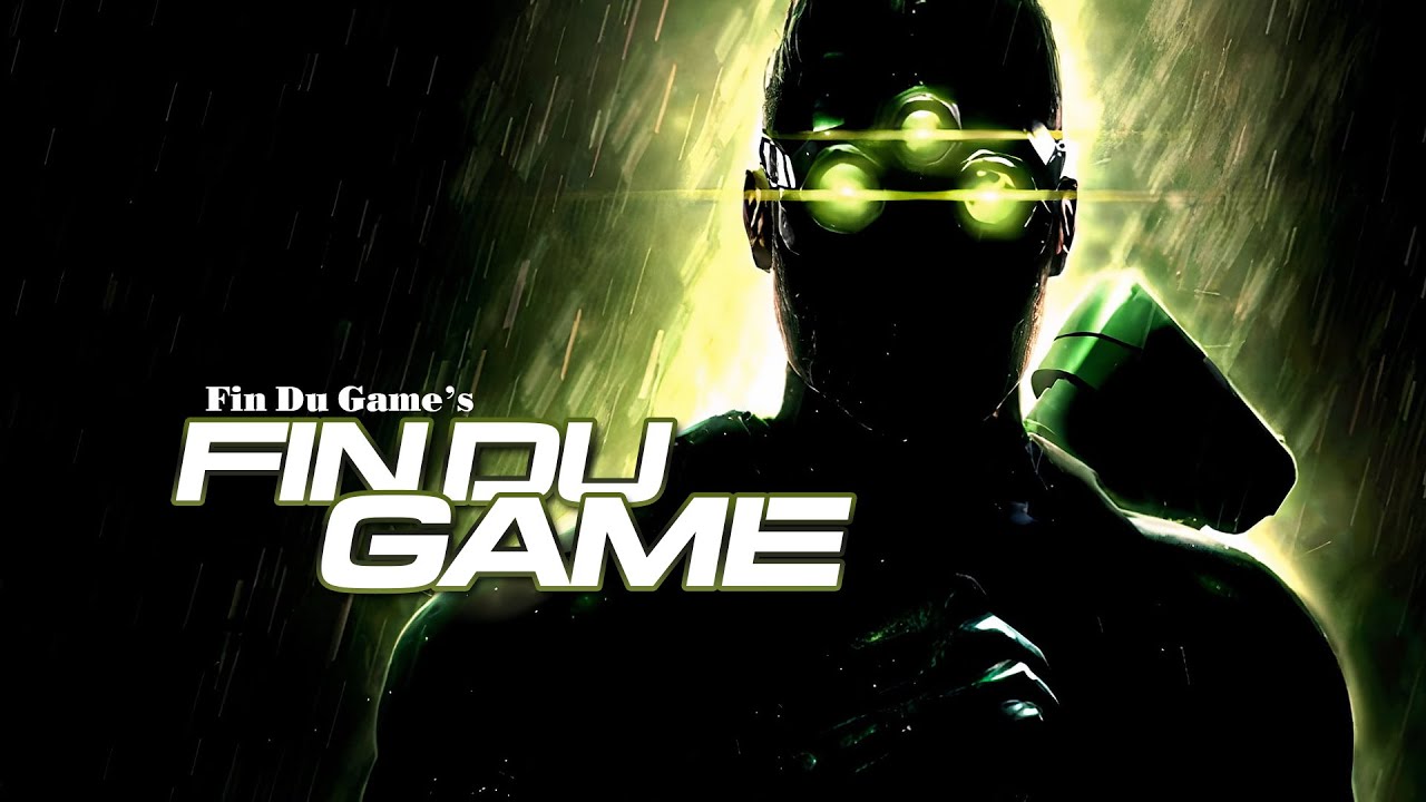Fin Du Game - Episode 103 - Tom Clancy's Splinter Cell