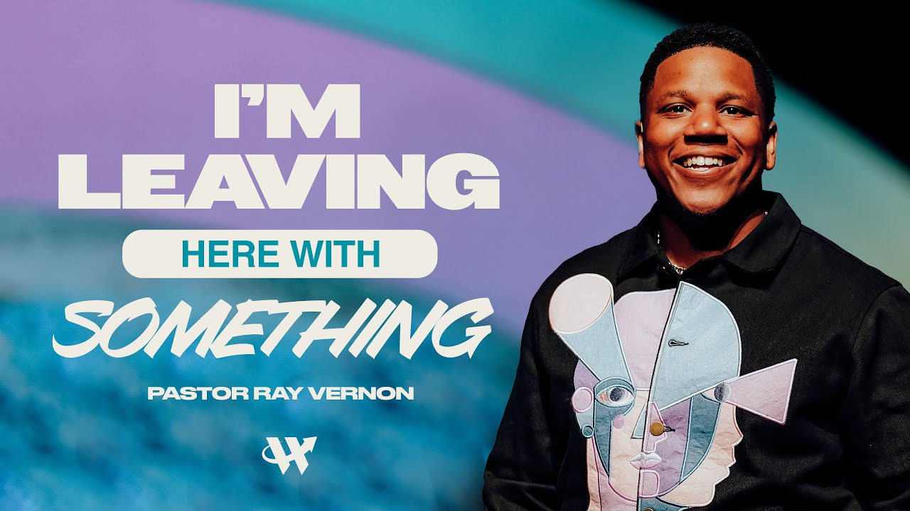 Pastor Ray Vernon // I'm Leaving Here With Something // The Word Church