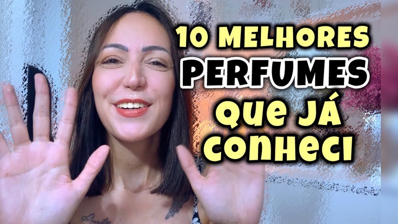 10 MELHORES PERFUMES que JA CONHECI