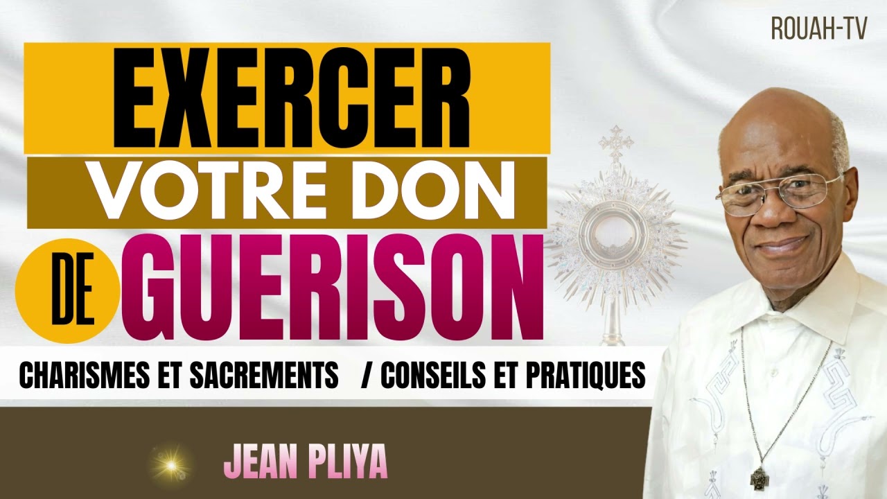 EXERCER FACILEMENT LE DON DE GUERISON EN EGLISE ET DANS LE MONDE !!! JEAN PLIYA
