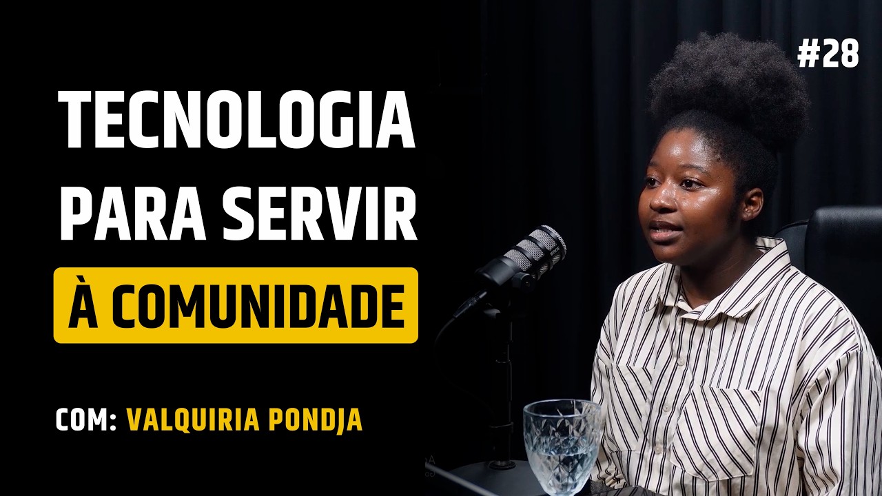 VALQUíRIA PONDJA: As Histórias e Experiências de uma IT focada em ajudar comunidades #027