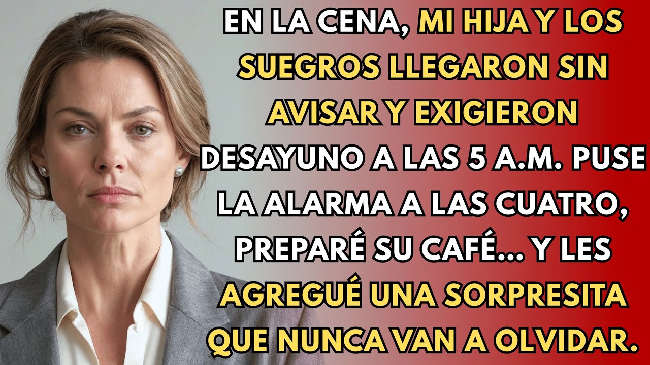 En La Cena Llegaron Sin Avisar Y Mi Hija Exigió Desayuno A Las Cinco De La Mañana.