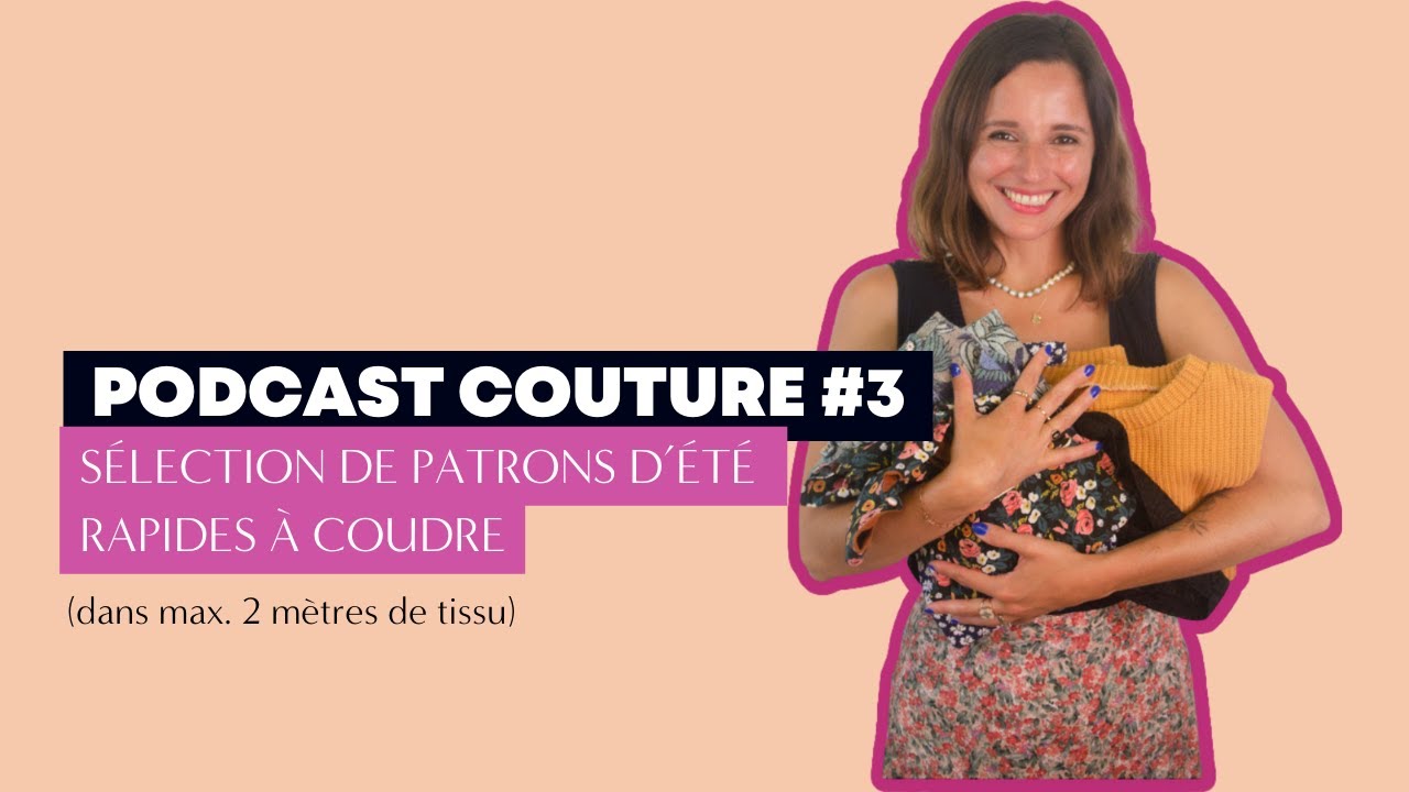 Podcast couture #3 ☀️ Sélection de patrons d’été rapides à coudre 👍