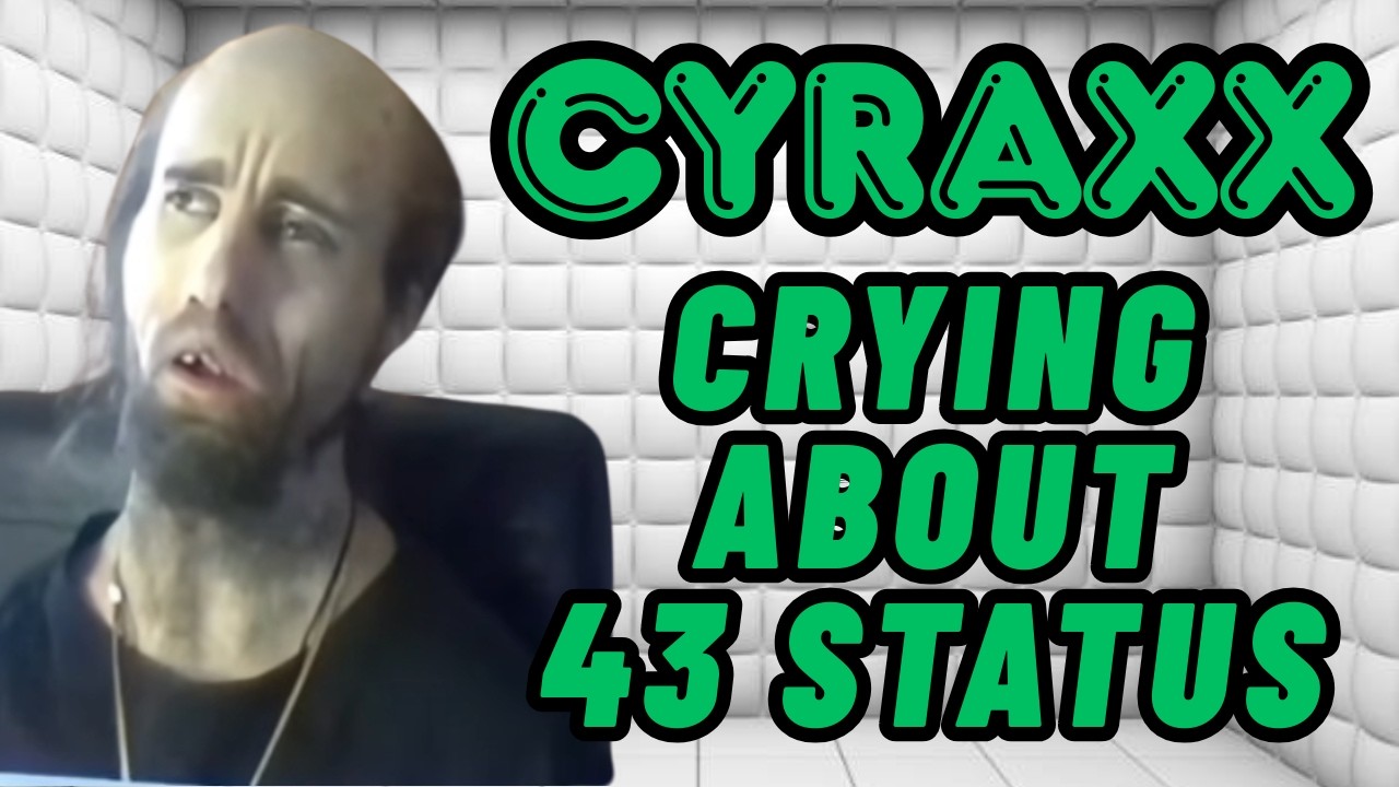 Cyraxx: Crying About Being a 43 | Lolcow Report