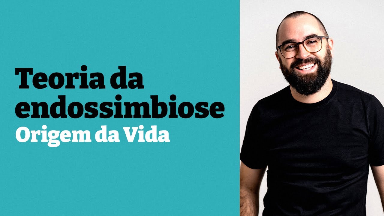Teoria da endossimbiose - Origem da Vida - Aula 04 - Módulo 0 - Prof. Guilherme